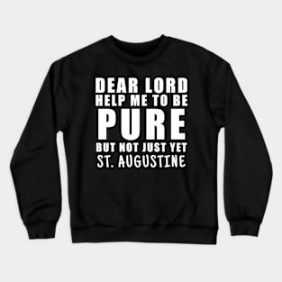 St. Augustine Help Me Be Pure But Not Yet Crewneck Sweatshirt